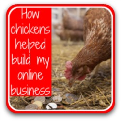 Thumbnail link - how my chickens helped build my successful online business.